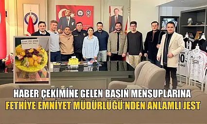 Haber çekimine gelen basın mensuplarına 'Fethiye Emniyet Müdürlüğü'nden anlamlı jest