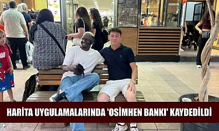 Harita uygulamalarında 'Osimhen Bankı' kaydedildi