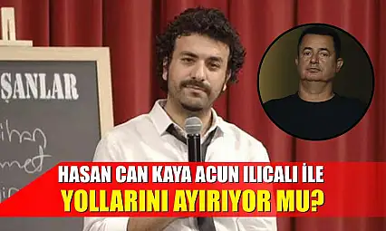 Hasan Can Kaya, Acun Ilıcalı ile yollarını ayırıyor mu?