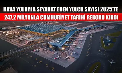 Hava yoluyla seyahat eden yolcu sayısı 2025'te 247,2 milyonla Cumhuriyet tarihi rekoru kırdı