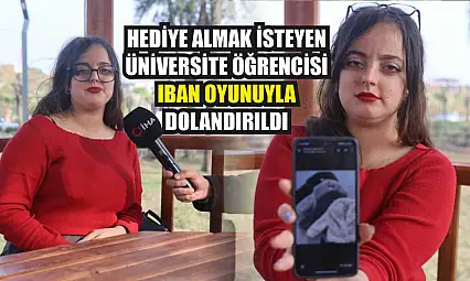 Hediye almak isteyen üniversite öğrencisi IBAN oyunuyla dolandırıldı