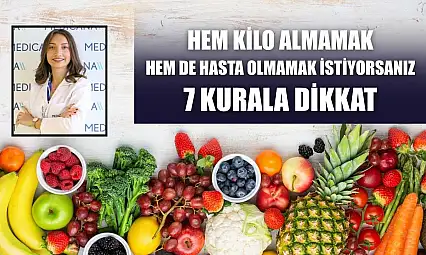 Hem kilo almamak, hem de hasta olmamak istiyorsanız 7 kurala dikkat