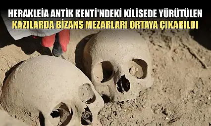 Herakleia Antik Kenti'ndeki kilisede yürütülen kazılarda Bizans mezarları ortaya çıkarıldı