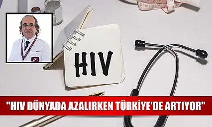 'HIV dünyada azalırken Türkiye'de artıyor'