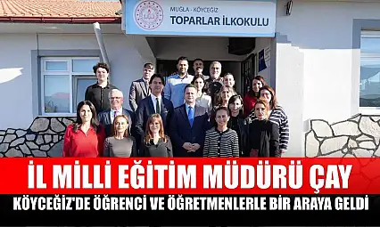 İl Milli Eğitim Müdürü Çay, Köyceğiz'de öğrenci ve öğretmenlerle bir araya geldi