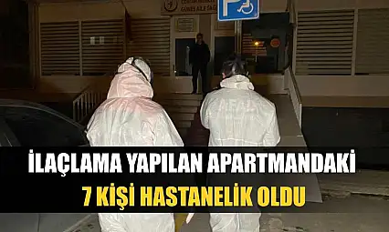 İlaçlama yapılan apartmandaki 7 kişi hastanelik oldu
