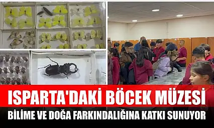 Isparta'daki Böcek Müzesi bilime ve doğa farkındalığına katkı sunuyor