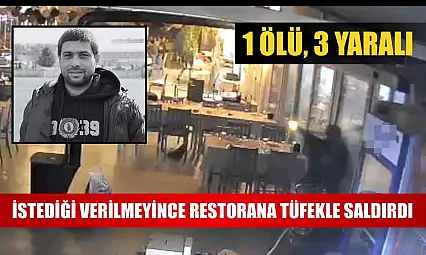 İstediği verilmeyince restorana tüfekle saldırdı: 1 ölü, 3 yaralı