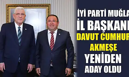 İYİ Parti Muğla İl Başkanı Davut Cumhur Akmeşe Yeniden Aday Oldu