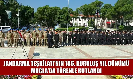 Jandarma Teşkilatı'nın 186. kuruluş yıl dönümü Muğla'da törenle kutlandı