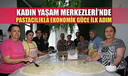 Kadın Yaşam Merkezleri'nde Pastacılıkla Ekonomik Güce İlk Adım
