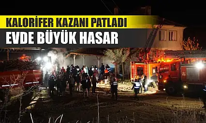 Kalorifer Kazanı Patladı: Evde Büyük Hasar