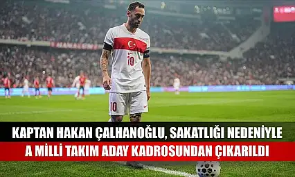 Kaptan Hakan Çalhanoğlu, sakatlığı nedeniyle A Milli Takım aday kadrosundan çıkarıldı