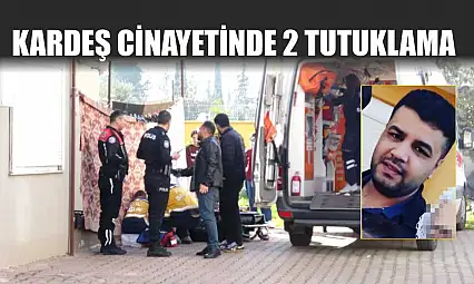 Kardeş Cinayetinde 2 Tutuklama