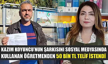 Kazım Koyuncu'nun şarkısını sosyal medyasında kullanan öğretmenden 50 bin TL telif istendi