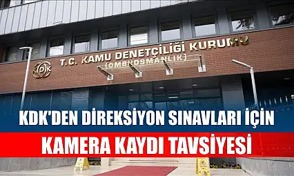KDK'den direksiyon sınavları için kamera kaydı tavsiyesi
