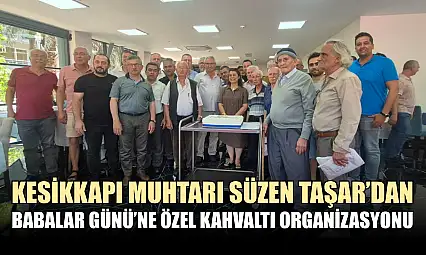 Kesikkapı Muhtarı Süzen Taşar'dan Babalar Günü'ne Özel Kahvaltı Organizasyonu
