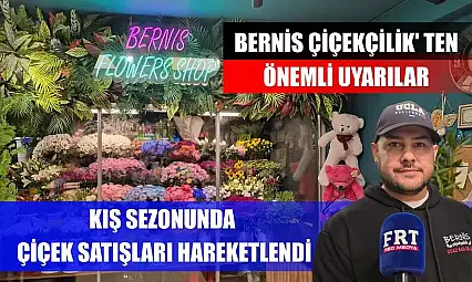 Kış sezonunda çiçek satışları hareketlendi: Bernis Çiçekçilik' ten önemli uyarılar