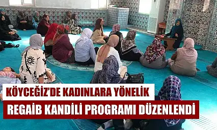 Köyceğiz'de kadınlara yönelik Regaib Kandili programı düzenlendi