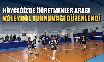 Köyceğiz'de öğretmenler arası voleybol turnuvası düzenlendi