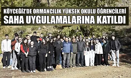Köyceğiz'de Ormancılık Yüksek Okulu öğrencileri saha uygulamalarına katıldı
