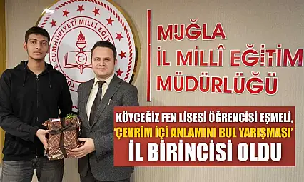 Köyceğiz Fen Lisesi öğrencisi Eşmeli, 'Çevrim İçi Anlamını Bul Yarışması' il birincisi oldu