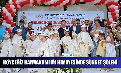 Köyceğiz Kaymakamlığı himayesinde sünnet şöleni