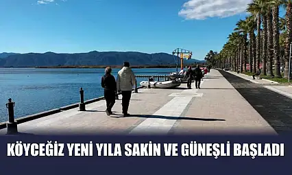 Köyceğiz yeni yıla sakin ve güneşli başladı