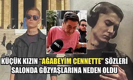 Küçük kızın 'Ağabeyim cennette' sözleri salonda gözyaşlarına neden oldu