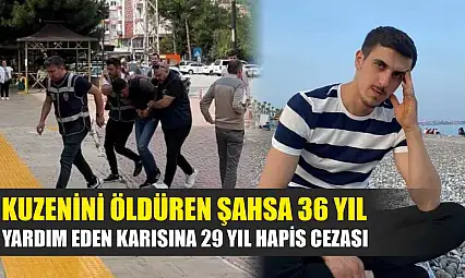 Kuzenini öldüren şahsa 36 yıl, yardım eden karısına 29 yıl hapis cezası