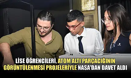 Lise öğrencileri, atom altı parçacığının görüntülenmesi projeleriyle NASA'dan davet aldı