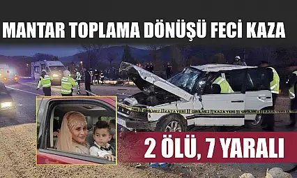 Mantar toplama dönüşü feci kaza: 2 ölü, 7 yaralı
