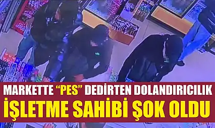 Markette 'pes' dedirten dolandırıcılık, işletme sahibi şok oldu