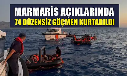 Marmaris Açıklarında 74 Düzensiz Göçmen Kurtarıldı