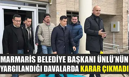Marmaris Belediye Başkanı Ünlü'nün yargılandığı davalarda karar çıkmadı