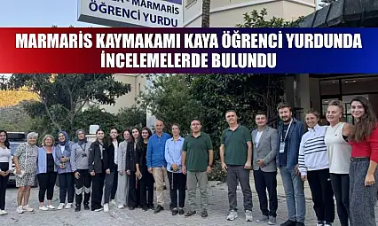 Marmaris Kaymakamı Kaya öğrenci yurdunda incelemelerde bulundu