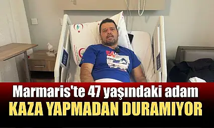 Marmaris'te 47 yaşındaki adam kaza yapmadan duramıyor