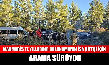 Marmaris'te yıllardır bulunamayan İsa Çiftçi için arama sürüyor