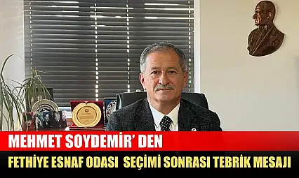 Mehmet Soydemir' den Fethiye Esnaf Odası Seçimi Sonrası Tebrik Mesajı