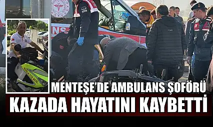 Menteşe'de ambulans şoförü kazada hayatını kaybetti