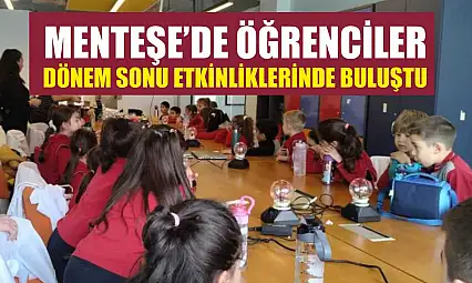 Menteşe'de öğrenciler dönem sonu etkinliklerinde buluştu