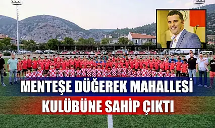Menteşe Düğerek Mahallesi kulübüne sahip çıktı