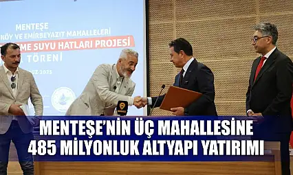 Menteşe'nin üç mahallesine 485 milyonluk altyapı yatırımı