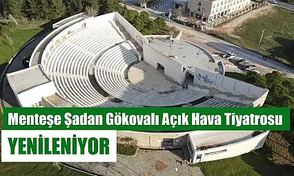 Menteşe Şadan Gökovalı Açık Hava Tiyatrosu yenileniyor
