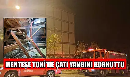 Menteşe TOKİ'de çatı yangını korkuttu