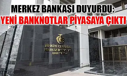 Merkez Bankası duyurdu: Yeni banknotlar piyasaya çıktı