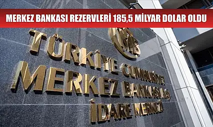 Merkez Bankası rezervleri 185,5 milyar dolar oldu