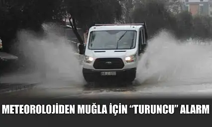 Meteorolojiden Muğla için 'turuncu' alarm
