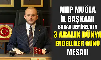 MHP Muğla İl Başkanı Burak Demirel'den 3 Aralık Dünya Engelliler Günü Mesajı
