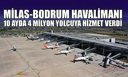 Milas-Bodrum Havalimanı 10 ayda 4 milyon yolcuya hizmet verdi